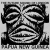 封面 The Future Sound Of London - Papua New Guinea The Future Sound Of London - Papua New Guinea