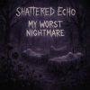 封面 Shattered Echo - My Worst Nightmare Shattered Echo - My Worst Nightmare