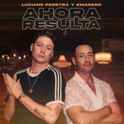 封面 Luciano Pereyra & Emanero - Ahora Resulta