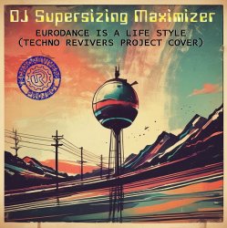 封面 DJ Supersizing Maximizer - Eurodance Is A Life Style (Techno Revivers Project cover)