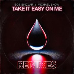 封面 Bob Sinclar & Michael Ekow - Take It Easy On Me (The Cube Guys Remix)