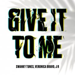 封面 Swanky Tunes feat. Veronica Bravo & J R - Give It To Me