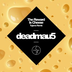 封面 Deadmau5 - The Reward is Cheese (Tujamo Remix)