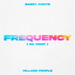 封面 Gabry Ponte & Village People - Frequency (Go West)