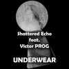 封面 Shattered Echo feat. Victor PROG - UNDERWEAR Shattered Echo feat. Victor PROG - UNDERWEAR
