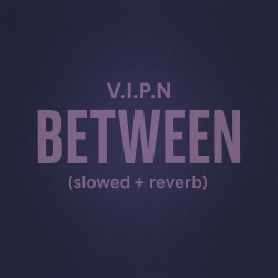 封面 V.I.P.N - BETWEEN (slowed + reverb)