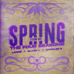 封面 LANNÉ & Blaze U & Charles B - Spring (The Four Seasons) (Techno Mix)