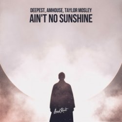 封面 Deepest & AMHouse & Taylor Mosley - Ain't No Sunshine