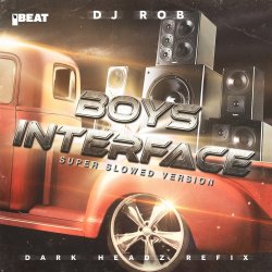 封面 DJ Rob - Boy's Interface (Dark Headz Refix) Slowed Version