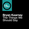 封面 Bryan Kearney - The Things We Should Say (Original Mix) Bryan Kearney - The Things We Should Say (Original Mix)