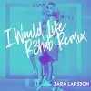 封面 Zara Larsson - I Would Like (R3hab Remix) Zara Larsson - I Would Like (R3hab Remix)