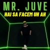 封面 Mr. Juve - Hai Sa Facem Uh Ah Mr. Juve - Hai Sa Facem Uh Ah