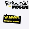 封面 Fatboy Slim vs Moguai - Ya Mama (Push The Tempo) Fatboy Slim vs Moguai - Ya Mama (Push The Tempo)