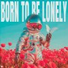 封面 Timmy Trumpet & YouNotUs & Panicbaby - Born To Be Lonely Timmy Trumpet & YouNotUs & Panicbaby - Born To Be Lonely