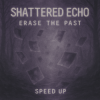 封面 Shattered Echo - Erase The Past (Speed Up) Shattered Echo - Erase The Past (Speed Up)