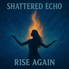封面 Shattered Echo - Rise Again Shattered Echo - Rise Again