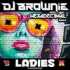 封面 DJ Brownie - Ladies (Hexadecimal Remix) DJ Brownie - Ladies (Hexadecimal Remix)