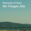 封面 Elements of Dust - Wir fliegen alle Elements of Dust - Wir fliegen alle