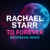 封面 Rachael Starr - To Forever (Moonbeam Remix) Rachael Starr - To Forever (Moonbeam Remix)