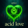封面 eyfect - Acid Love eyfect - Acid Love