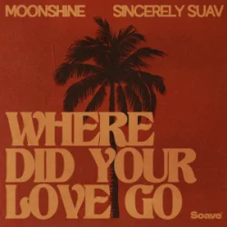 封面 Moonshine & Sincerely Suav - Where Did Your Love Go