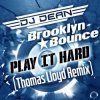 封面 DJ Dean & Brooklyn Bounce - Play It Hard (Thomas Lloyd Remix Edit) DJ Dean & Brooklyn Bounce - Play It Hard (Thomas Lloyd Remix Edit)