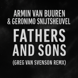 封面 Armin van Buuren & Geronimo Snijtsheuvel - Fathers and Sons (Greg Van Svenson Remix)