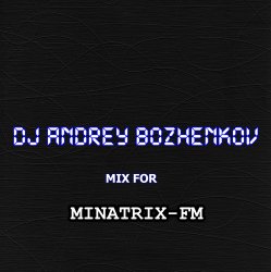 封面 Dj Andrey Bozhenkov - Mix For Minatrix-FM (Vol.04)