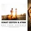 A Nik & Ignat Izotov - Без тебя холодно