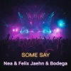 封面 Nea - Some Say (Felix Jaehn & Bodega Remix) Nea - Some Say (Felix Jaehn & Bodega Remix)
