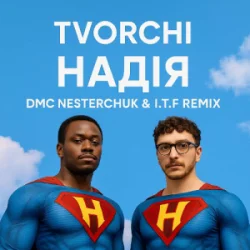 封面 TVORCHI - Надія (I.T.F & DMC NESTERCHUK Remix)