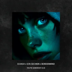 封面 D.HASH & ILYA SECHKIN & BORDERMIND - You’re Somebody Else