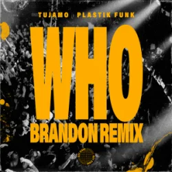 封面 Tujamo & Plastik Funk & BRANDON - WHO (BRANDON Remix)