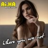 封面 AI.KA Digital Singer - Where you are not AI.KA Digital Singer - Where you are not