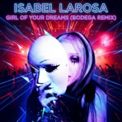 封面 Isabel Larosa - Girl Of Your Dreams (Bodega Remix)