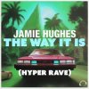 封面 Jamie Hughes - The Way It Is (Hyper Rave Extended) Jamie Hughes - The Way It Is (Hyper Rave Extended)