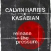 封面 Calvin Harris & Kasabian - Release The Pressure Calvin Harris & Kasabian - Release The Pressure