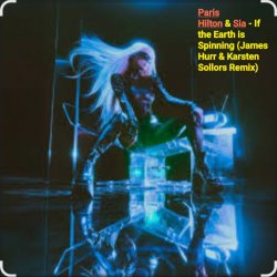 封面 Paris Hilton & Sia - If the Earth is Spinning (J. Hurr & K.Sollors Remix)