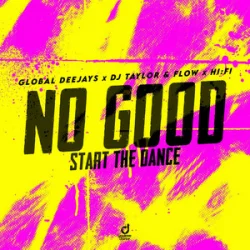 封面 Global Deejays & DJ Taylor & Flow & Hi:Fi - No Good (Start the Dance)