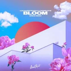 封面 Lucas Estrada & TWOPILOTS - Bloom (ERIICE Remix)
