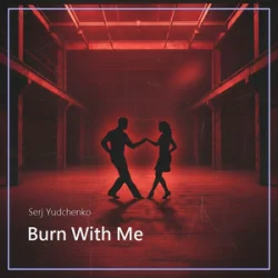 Обкладинка Serj Yudchenko - Burn With Me