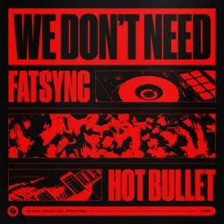 Обкладинка FatSync & Hot Bullet - We Don't Need