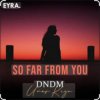 封面 DNDM & Umar Keyn - So Far From You DNDM & Umar Keyn - So Far From You