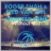 封面 Roger Shah & Sied Van Riel feat. Jennifer Rene - Without You (Original Mix) Roger Shah & Sied Van Riel feat. Jennifer Rene - Without You (Original Mix)