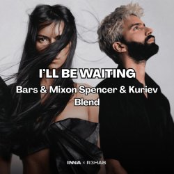 INNA, R3HAB x Fat Tony & Medun - Ill Be Waiting (Bars & Mixon Spencer & Kuriev Edit)