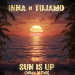 封面 Inna & Tujamo - Sun Is Up (Swan Blend)