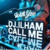 封面 DJ.ILHAM - Call Me with You DJ.ILHAM - Call Me with You