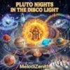 封面 MelodiZenith - PLUTO NIGHTS IN THE DISCO LIGHT MelodiZenith - PLUTO NIGHTS IN THE DISCO LIGHT