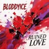 封面 BLODDYICE - Ruined Love BLODDYICE - Ruined Love