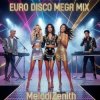 封面 MelodiZenith - Euro Disco Mega Mix MelodiZenith - Euro Disco Mega Mix